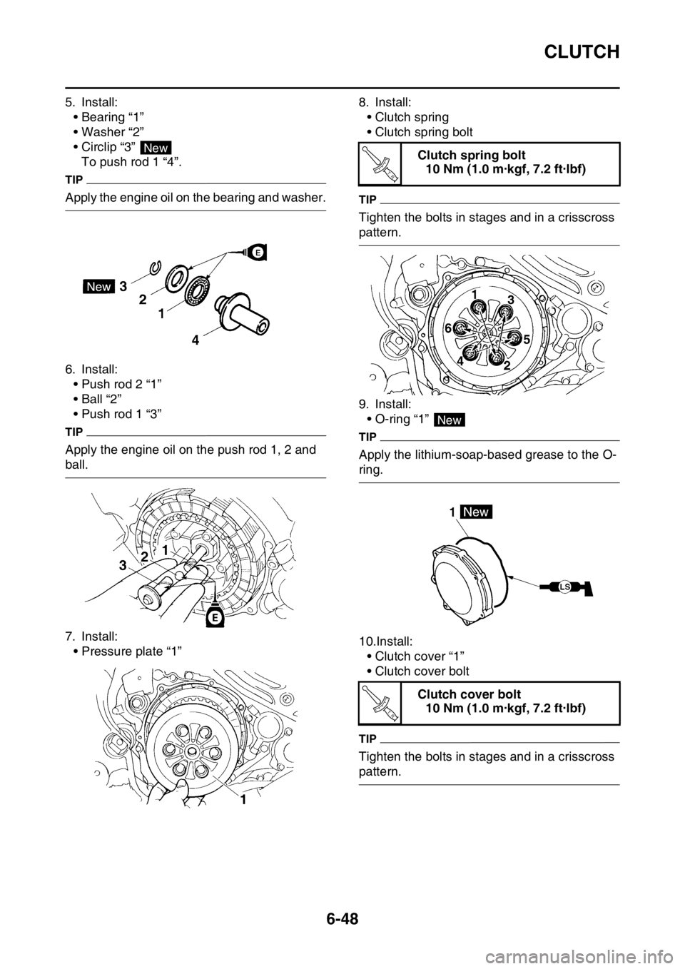 YAMAHA WR 450F 2016 Owners Manual CLUTCH
6-48
5. Install:• Bearing “1”
• Washer “2”
• Circlip “3” To push rod 1 “4”.
TIP
Apply the engine oil on the bearing and washer.
6. Install:• Push rod 2 “1”
•Ball YAMAHA WR 450F 2016 Owners Manual CLUTCH
6-48
5. Install:• Bearing “1”
• Washer “2”
• Circlip “3” To push rod 1 “4”.
TIP
Apply the engine oil on the bearing and washer.
6. Install:• Push rod 2 “1”
•Ball