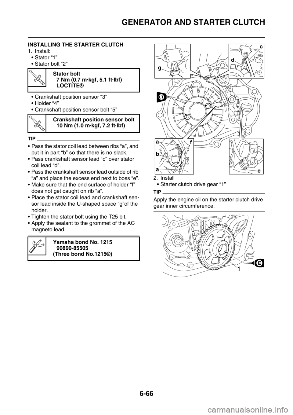 YAMAHA WR 450F 2016 Owners Manual GENERATOR AND STARTER CLUTCH
6-66
EAS2GC1308INSTALLING THE STARTER CLUTCH
1. Install:• Stator “1”
• Stator bolt “2”
• Crankshaft position sensor “3”
• Holder “4”
• Crankshaft YAMAHA WR 450F 2016 Owners Manual GENERATOR AND STARTER CLUTCH
6-66
EAS2GC1308INSTALLING THE STARTER CLUTCH
1. Install:• Stator “1”
• Stator bolt “2”
• Crankshaft position sensor “3”
• Holder “4”
• Crankshaft