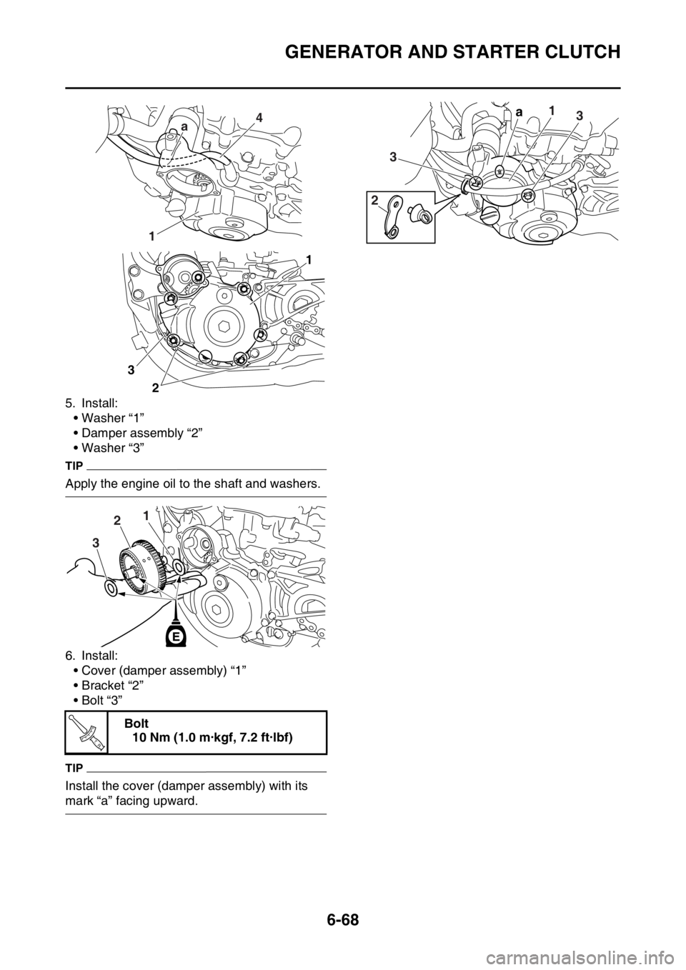 YAMAHA WR 450F 2016 Owners Manual GENERATOR AND STARTER CLUTCH
6-68
5. Install:• Washer “1”
• Damper assembly “2”
• Washer “3”
TIP
Apply the engine oil to the shaft and washers.
6. Install:• Cover (damper assembly) YAMAHA WR 450F 2016 Owners Manual GENERATOR AND STARTER CLUTCH
6-68
5. Install:• Washer “1”
• Damper assembly “2”
• Washer “3”
TIP
Apply the engine oil to the shaft and washers.
6. Install:• Cover (damper assembly)