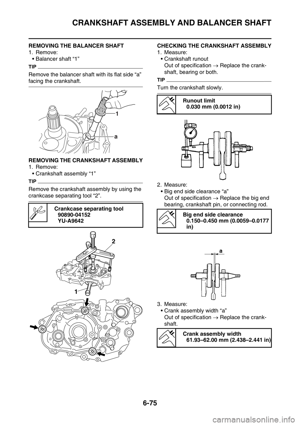 YAMAHA WR 450F 2016  Owners Manual CRANKSHAFT ASSEMBLY AND BALANCER SHAFT
6-75
EAS2GC1318REMOVING THE BALANCER SHAFT
1. Remove:• Balancer shaft “1”
TIP
Remove the balancer shaft with its flat side “a” 
facing the crankshaft.
