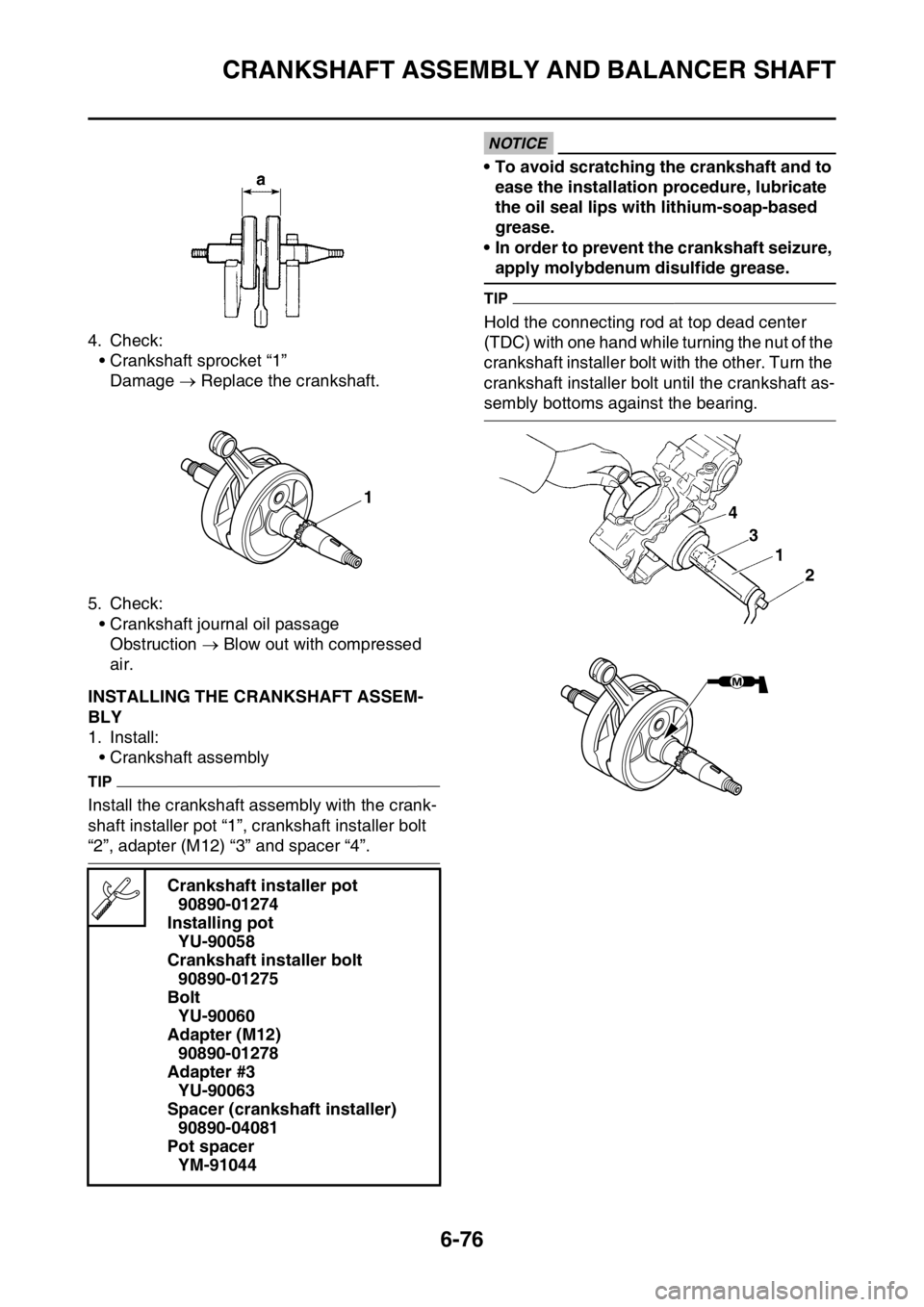 YAMAHA WR 450F 2016 Owners Manual CRANKSHAFT ASSEMBLY AND BALANCER SHAFT
6-76
4. Check:• Crankshaft sprocket “1”
Damage Replace the crankshaft.
5. Check: • Crankshaft journal oil passageObstruction Blow out with comp YAMAHA WR 450F 2016 Owners Manual CRANKSHAFT ASSEMBLY AND BALANCER SHAFT
6-76
4. Check:• Crankshaft sprocket “1”
Damage Replace the crankshaft.
5. Check: • Crankshaft journal oil passageObstruction Blow out with comp