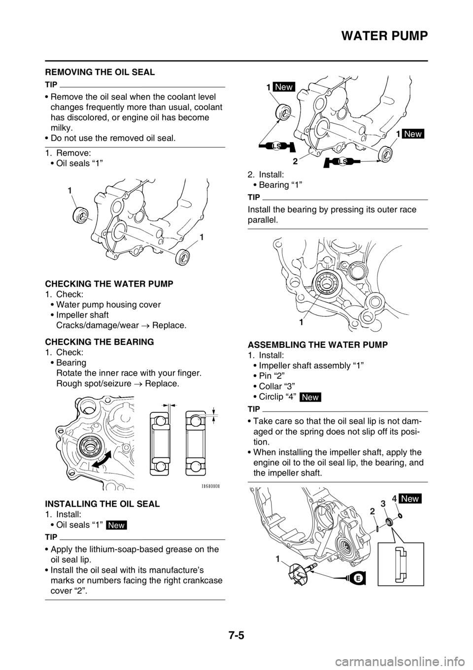 YAMAHA WR 450F 2016 Owners Manual WATER PUMP
7-5
EAS2GC1333REMOVING THE OIL SEAL
TIP
• Remove the oil seal when the coolant level changes frequently more than usual, coolant
has discolored, or engine oil has become
milky.
• Do n YAMAHA WR 450F 2016 Owners Manual WATER PUMP
7-5
EAS2GC1333REMOVING THE OIL SEAL
TIP
• Remove the oil seal when the coolant level changes frequently more than usual, coolant
has discolored, or engine oil has become
milky.
• Do n