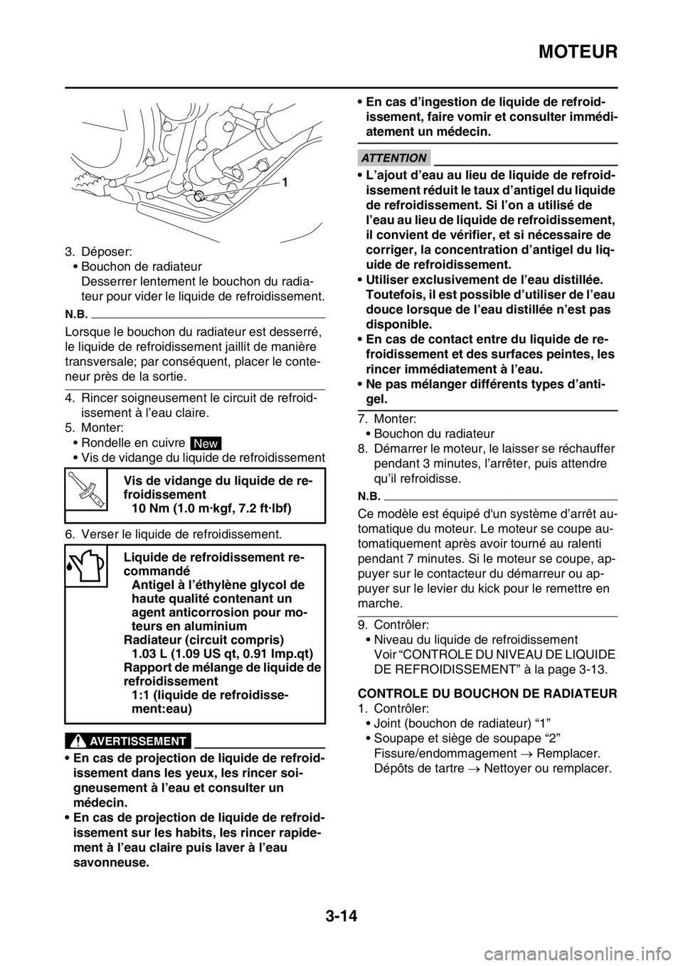 YAMAHA WR 450F 2016 Notices Demploi (in French) MOTEUR
3-14
3. Déposer:• Bouchon de radiateur
Desserrer lentement le bouchon du radia-
teur pour vider le liquide de refroidissement.
N.B.
Lorsque le bouchon du radiateur est desserré,
le liquide YAMAHA WR 450F 2016 Notices Demploi (in French) MOTEUR
3-14
3. Déposer:• Bouchon de radiateur
Desserrer lentement le bouchon du radia-
teur pour vider le liquide de refroidissement.
N.B.
Lorsque le bouchon du radiateur est desserré,
le liquide