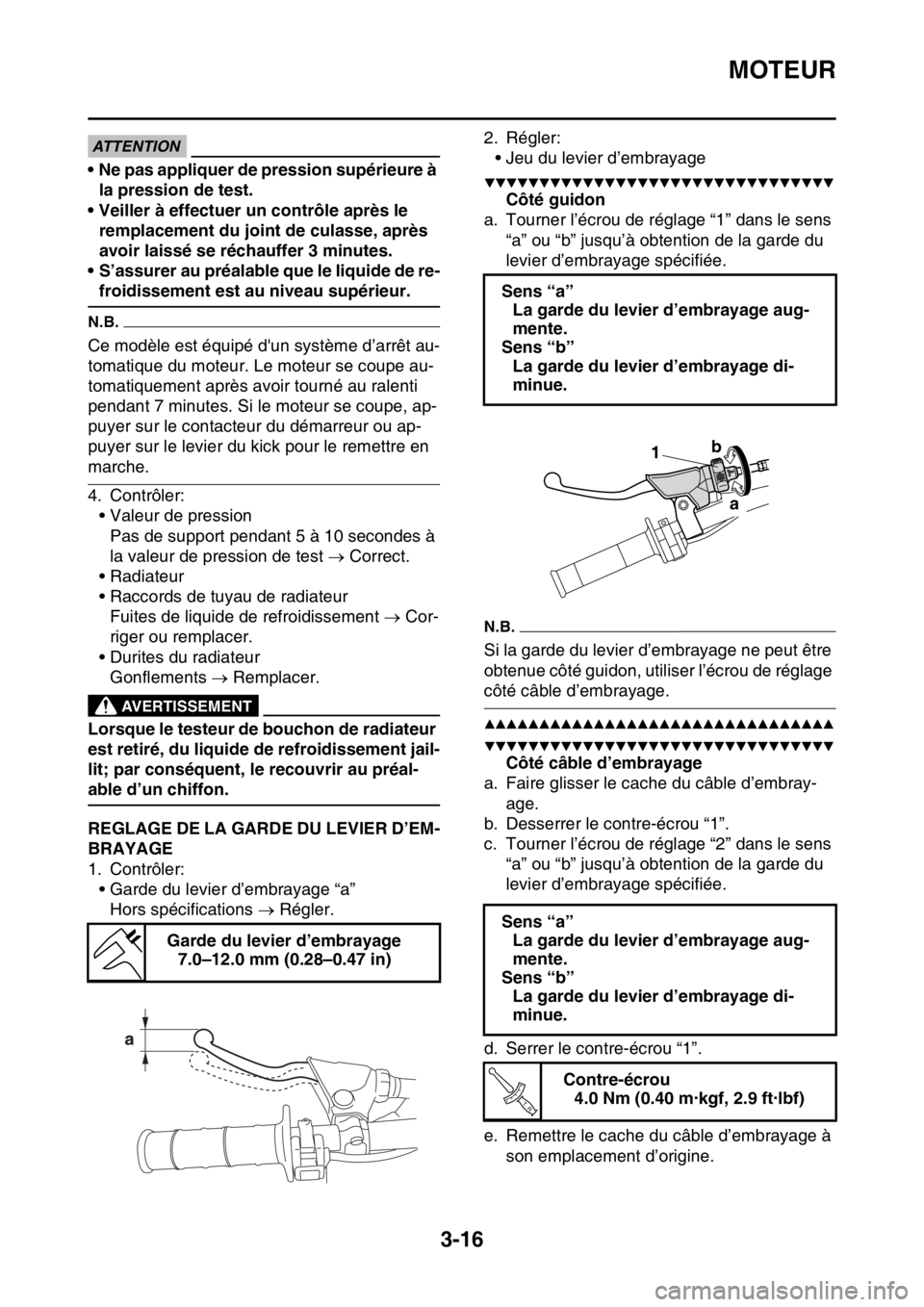 YAMAHA WR 450F 2016 Notices Demploi (in French) MOTEUR
3-16
ECA
ATTENTION
• Ne pas appliquer de pression supérieure à la pression de test.
• Veiller à effectuer un contrôle après le remplacement du joint de culasse, après
avoir laissé YAMAHA WR 450F 2016 Notices Demploi (in French) MOTEUR
3-16
ECA
ATTENTION
• Ne pas appliquer de pression supérieure à la pression de test.
• Veiller à effectuer un contrôle après le remplacement du joint de culasse, après
avoir laissé