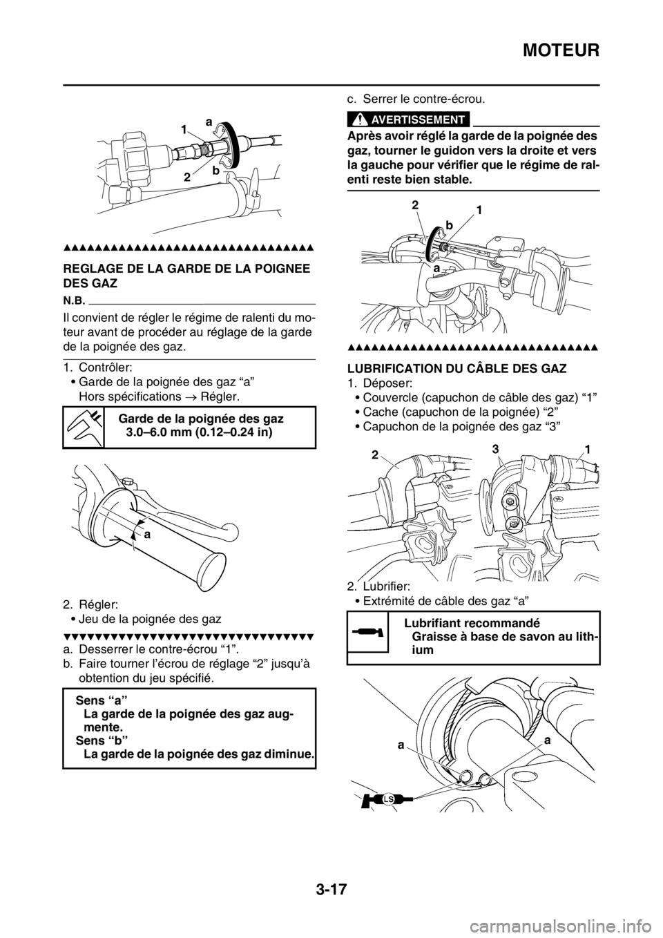 YAMAHA WR 450F 2016 Notices Demploi (in French) MOTEUR
3-17
▲▲▲▲▲▲▲▲▲▲▲▲▲▲▲▲▲▲▲▲▲▲▲▲▲▲▲▲▲▲▲▲
FAS2GB2091REGLAGE DE LA GARDE DE LA POIGNEE
DES GAZ
N.B.
Il convient de régler le régime YAMAHA WR 450F 2016 Notices Demploi (in French) MOTEUR
3-17
▲▲▲▲▲▲▲▲▲▲▲▲▲▲▲▲▲▲▲▲▲▲▲▲▲▲▲▲▲▲▲▲
FAS2GB2091REGLAGE DE LA GARDE DE LA POIGNEE
DES GAZ
N.B.
Il convient de régler le régime