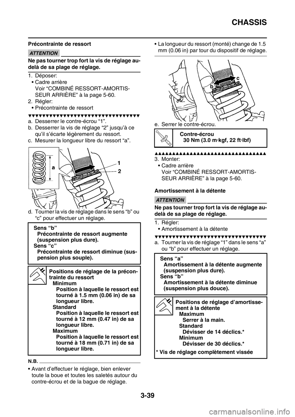 YAMAHA WR 450F 2016 Notices Demploi (in French) CHASSIS
3-39
Précontrainte de ressortECA
ATTENTION
Ne pas tourner trop fort la vis de réglage au-
delà de sa plage de réglage.
1. Déposer:• Cadre arrièreVoir “COMBINÉ RESSORT-AMORTIS-
SEUR YAMAHA WR 450F 2016 Notices Demploi (in French) CHASSIS
3-39
Précontrainte de ressortECA
ATTENTION
Ne pas tourner trop fort la vis de réglage au-
delà de sa plage de réglage.
1. Déposer:• Cadre arrièreVoir “COMBINÉ RESSORT-AMORTIS-
SEUR