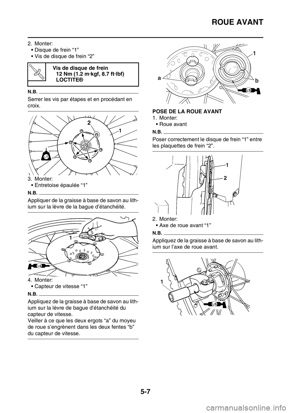 YAMAHA WR 450F 2016 Notices Demploi (in French) ROUE AVANT
5-7
2. Monter:• Disque de frein “1”
• Vis de disque de frein “2”
N.B.
Serrer les vis par étapes et en procédant en
croix.
3. Monter:• Entretoise épaulée “1”
N.B.
Appl YAMAHA WR 450F 2016 Notices Demploi (in French) ROUE AVANT
5-7
2. Monter:• Disque de frein “1”
• Vis de disque de frein “2”
N.B.
Serrer les vis par étapes et en procédant en
croix.
3. Monter:• Entretoise épaulée “1”
N.B.
Appl