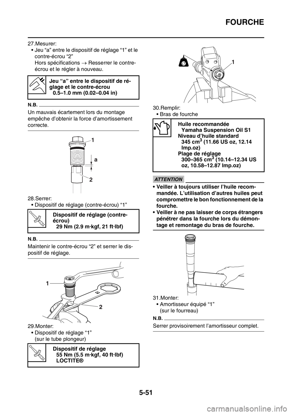 YAMAHA WR 450F 2016 Notices Demploi (in French) FOURCHE
5-51
27.Mesurer:• Jeu “a” entre le dispositif de réglage “1” et le contre-écrou “2”
Hors spécifications Resserrer le contre-
écrou et le régler à nouveau.
N.B.
Un mauv YAMAHA WR 450F 2016 Notices Demploi (in French) FOURCHE
5-51
27.Mesurer:• Jeu “a” entre le dispositif de réglage “1” et le contre-écrou “2”
Hors spécifications Resserrer le contre-
écrou et le régler à nouveau.
N.B.
Un mauv