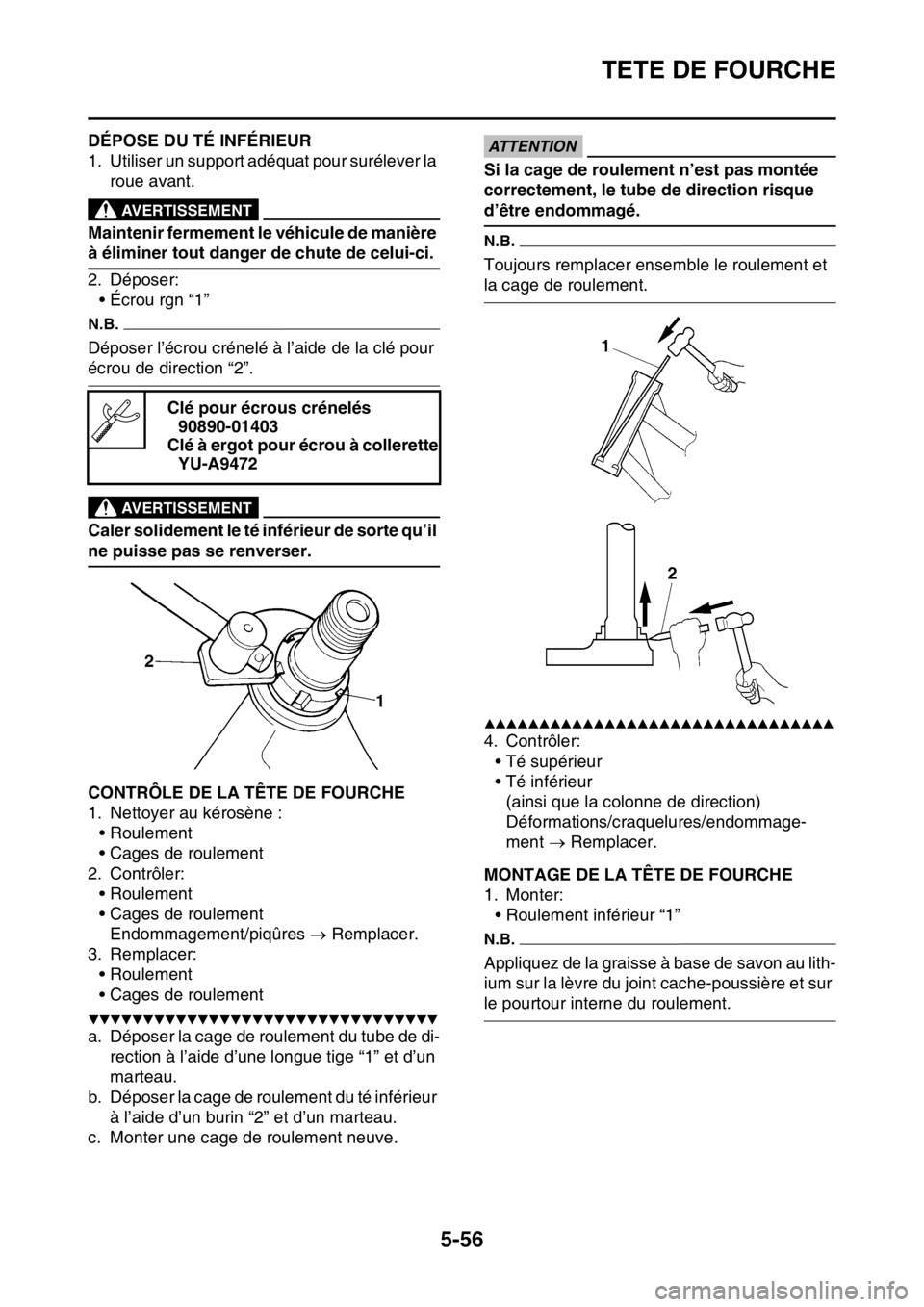 YAMAHA WR 450F 2016 Notices Demploi (in French) TETE DE FOURCHE
5-56
FAS2GB2206DÉPOSE DU TÉ INFÉRIEUR
1. Utiliser un support adéquat pour surélever la roue avant.
EWA
AVERTISSEMENT
Maintenir fermement le véhicule de manière
à éliminer tou YAMAHA WR 450F 2016 Notices Demploi (in French) TETE DE FOURCHE
5-56
FAS2GB2206DÉPOSE DU TÉ INFÉRIEUR
1. Utiliser un support adéquat pour surélever la roue avant.
EWA
AVERTISSEMENT
Maintenir fermement le véhicule de manière
à éliminer tou