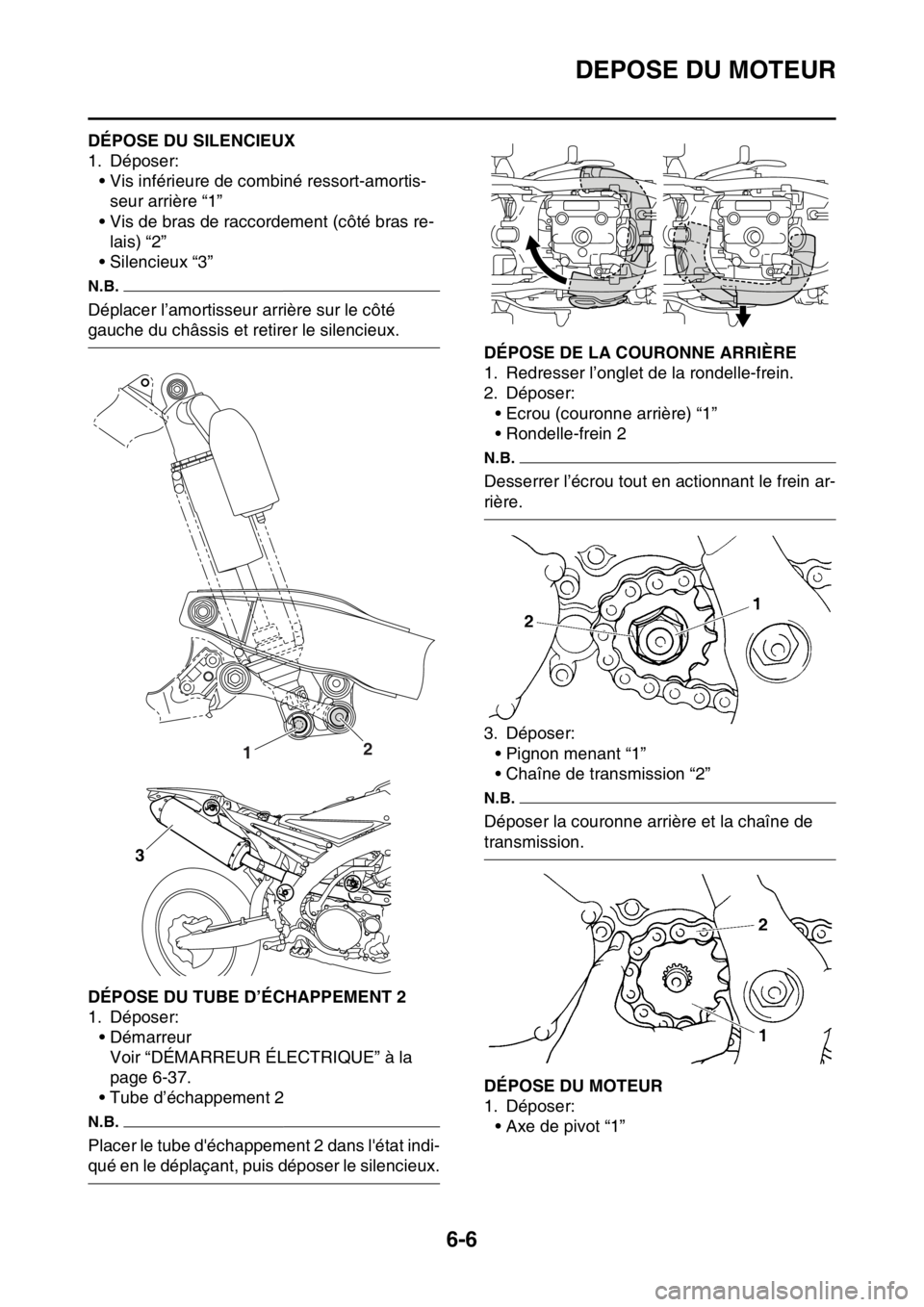 YAMAHA WR 450F 2016 Notices Demploi (in French) DEPOSE DU MOTEUR
6-6
FAS2GB2229DÉPOSE DU SILENCIEUX
1. Déposer:• Vis inférieure de comb iné ressort-amortis-
seur arrière “1”
• Vis de bras de raccordement (côté bras re- lais) “2”
YAMAHA WR 450F 2016 Notices Demploi (in French) DEPOSE DU MOTEUR
6-6
FAS2GB2229DÉPOSE DU SILENCIEUX
1. Déposer:• Vis inférieure de comb iné ressort-amortis-
seur arrière “1”
• Vis de bras de raccordement (côté bras re- lais) “2”