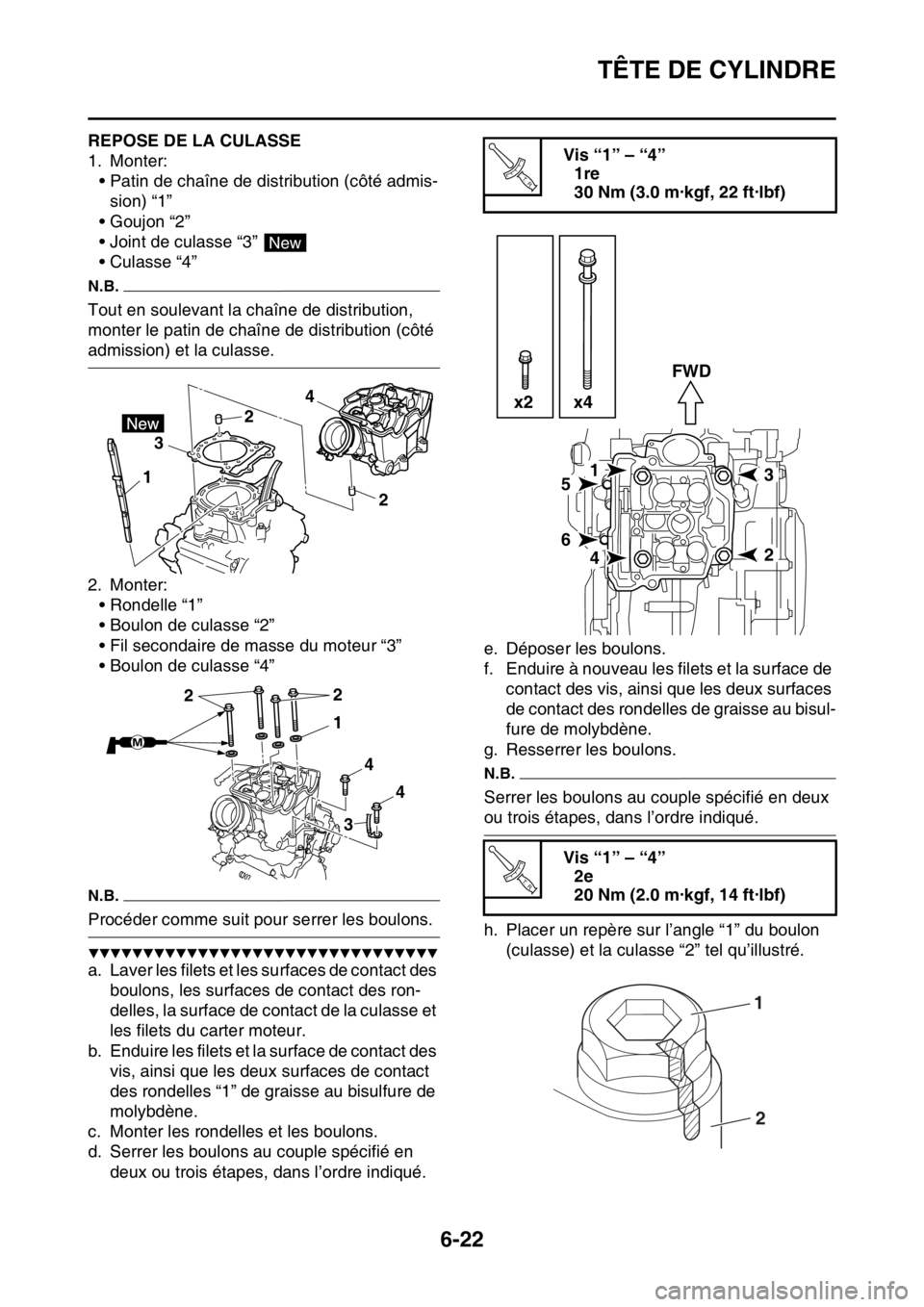 YAMAHA WR 450F 2016 Notices Demploi (in French) TÊTE DE CYLINDRE
6-22
FAS2GB2250REPOSE DE LA CULASSE
1. Monter:• Patin de chaîne de distribution (côté admis-sion) “1”
• Goujon “2”
• Joint de culasse “3”
•Culasse “4”
N.B YAMAHA WR 450F 2016 Notices Demploi (in French) TÊTE DE CYLINDRE
6-22
FAS2GB2250REPOSE DE LA CULASSE
1. Monter:• Patin de chaîne de distribution (côté admis-sion) “1”
• Goujon “2”
• Joint de culasse “3”
•Culasse “4”
N.B