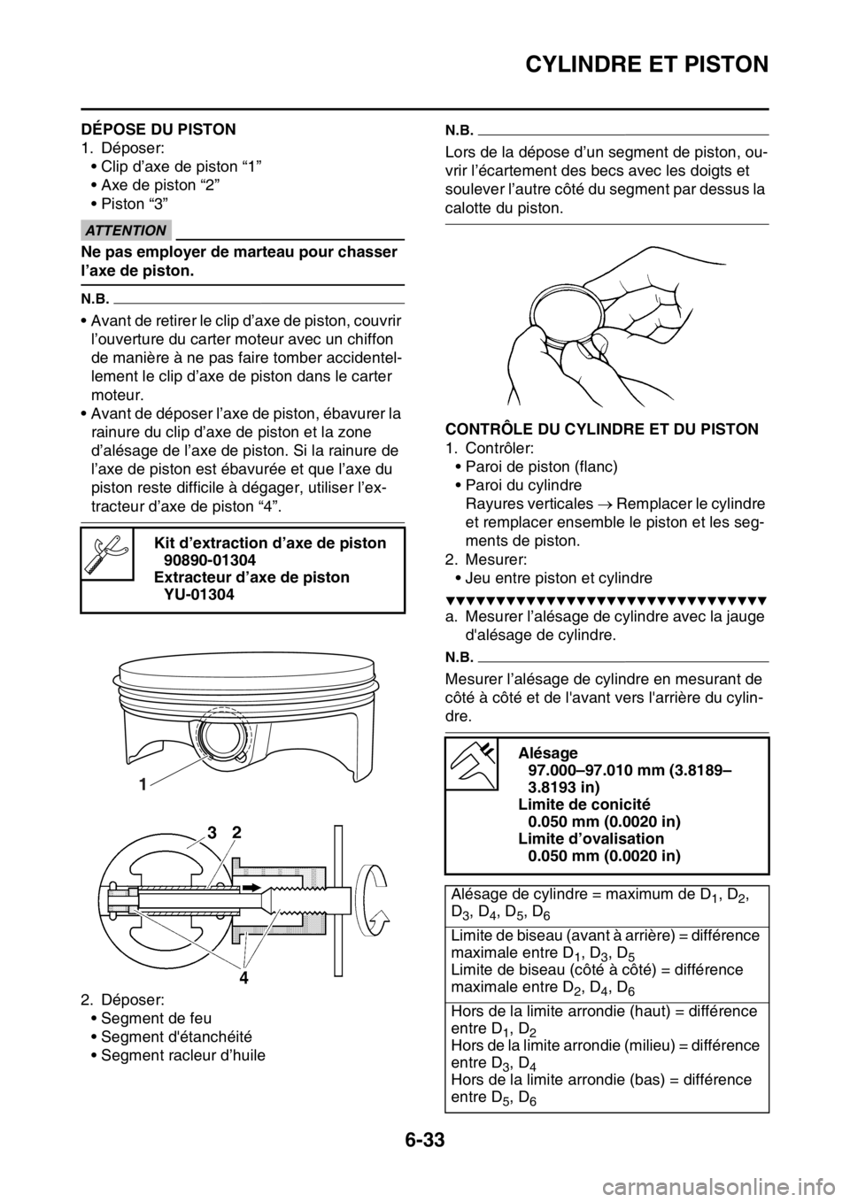 YAMAHA WR 450F 2016 Notices Demploi (in French) CYLINDRE ET PISTON
6-33
FAS2GB2259DÉPOSE DU PISTON
1. Déposer:• Clip d’axe de piston “1”
• Axe de piston “2”
• Piston “3”
ECA
ATTENTION
Ne pas employer de marteau pour chasser
l YAMAHA WR 450F 2016 Notices Demploi (in French) CYLINDRE ET PISTON
6-33
FAS2GB2259DÉPOSE DU PISTON
1. Déposer:• Clip d’axe de piston “1”
• Axe de piston “2”
• Piston “3”
ECA
ATTENTION
Ne pas employer de marteau pour chasser
l