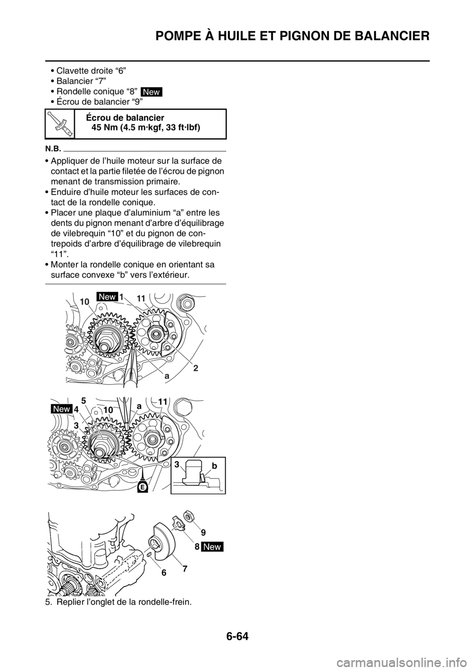YAMAHA WR 450F 2016 Notices Demploi (in French) POMPE À HUILE ET PIGNON DE BALANCIER
6-64
• Clavette droite “6”
• Balancier “7”
• Rondelle conique “8”
• Écrou de balancier “9”
N.B.
• Appliquer de l’huile moteur sur la YAMAHA WR 450F 2016 Notices Demploi (in French) POMPE À HUILE ET PIGNON DE BALANCIER
6-64
• Clavette droite “6”
• Balancier “7”
• Rondelle conique “8”
• Écrou de balancier “9”
N.B.
• Appliquer de l’huile moteur sur la