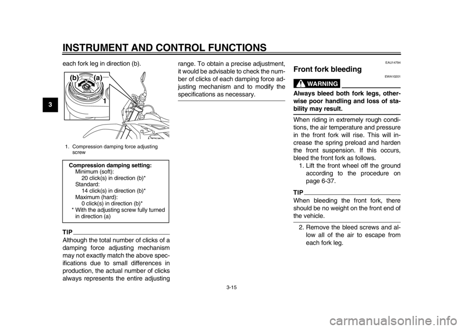 YAMAHA WR 450F 2015 Owners Manual INSTRUMENT AND CONTROL FUNCTIONS
3-15
1
23
4
5
6
7
8
9
10
11
12 each fork leg in direction (b).
TIPAlthough the total number of clicks of a
damping force adjusting mechanism
may not exactly match the YAMAHA WR 450F 2015 Owners Manual INSTRUMENT AND CONTROL FUNCTIONS
3-15
1
23
4
5
6
7
8
9
10
11
12 each fork leg in direction (b).
TIPAlthough the total number of clicks of a
damping force adjusting mechanism
may not exactly match the
