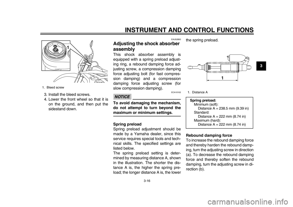 YAMAHA WR 450F 2015 Owners Manual INSTRUMENT AND CONTROL FUNCTIONS
3-16
1
234
5
6
7
8
9
10
11
12
3. Install the bleed screws.
4. Lower the front wheel so that it is
on the ground, and then put the
sidestand down.
EAU52893
Adjusting th YAMAHA WR 450F 2015 Owners Manual INSTRUMENT AND CONTROL FUNCTIONS
3-16
1
234
5
6
7
8
9
10
11
12
3. Install the bleed screws.
4. Lower the front wheel so that it is
on the ground, and then put the
sidestand down.
EAU52893
Adjusting th