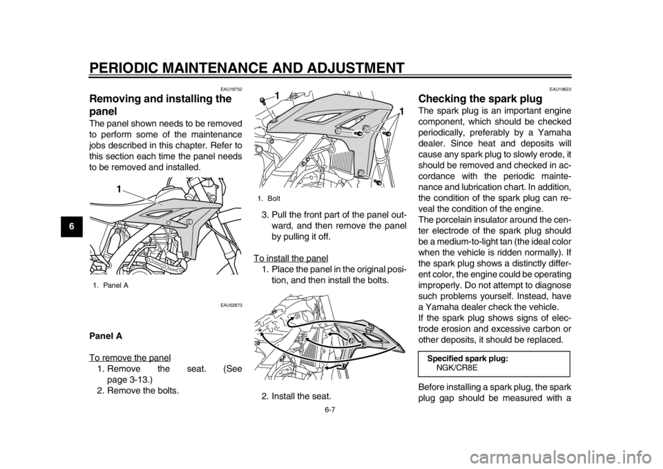 YAMAHA WR 450F 2015 Owners Manual PERIODIC MAINTENANCE AND ADJUSTMENT
6-7
1
2
3
4
56
7
8
9
10
11
12
EAU18752
Removing and installing the
panelThe panel shown needs to be removed
to perform some of the maintenance
jobs described in th YAMAHA WR 450F 2015 Owners Manual PERIODIC MAINTENANCE AND ADJUSTMENT
6-7
1
2
3
4
56
7
8
9
10
11
12
EAU18752
Removing and installing the
panelThe panel shown needs to be removed
to perform some of the maintenance
jobs described in th
