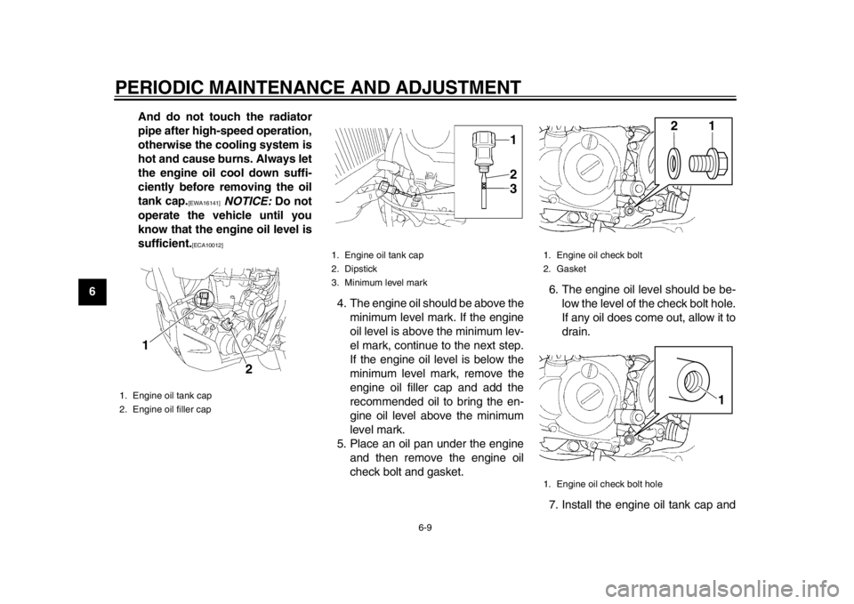YAMAHA WR 450F 2015 User Guide PERIODIC MAINTENANCE AND ADJUSTMENT
6-9
1
2
3
4
56
7
8
9
10
11
12 And do not touch the radiator
pipe after high-speed operation,
otherwise the cooling system is
hot and cause burns. Always let
the eng YAMAHA WR 450F 2015 User Guide PERIODIC MAINTENANCE AND ADJUSTMENT
6-9
1
2
3
4
56
7
8
9
10
11
12 And do not touch the radiator
pipe after high-speed operation,
otherwise the cooling system is
hot and cause burns. Always let
the eng