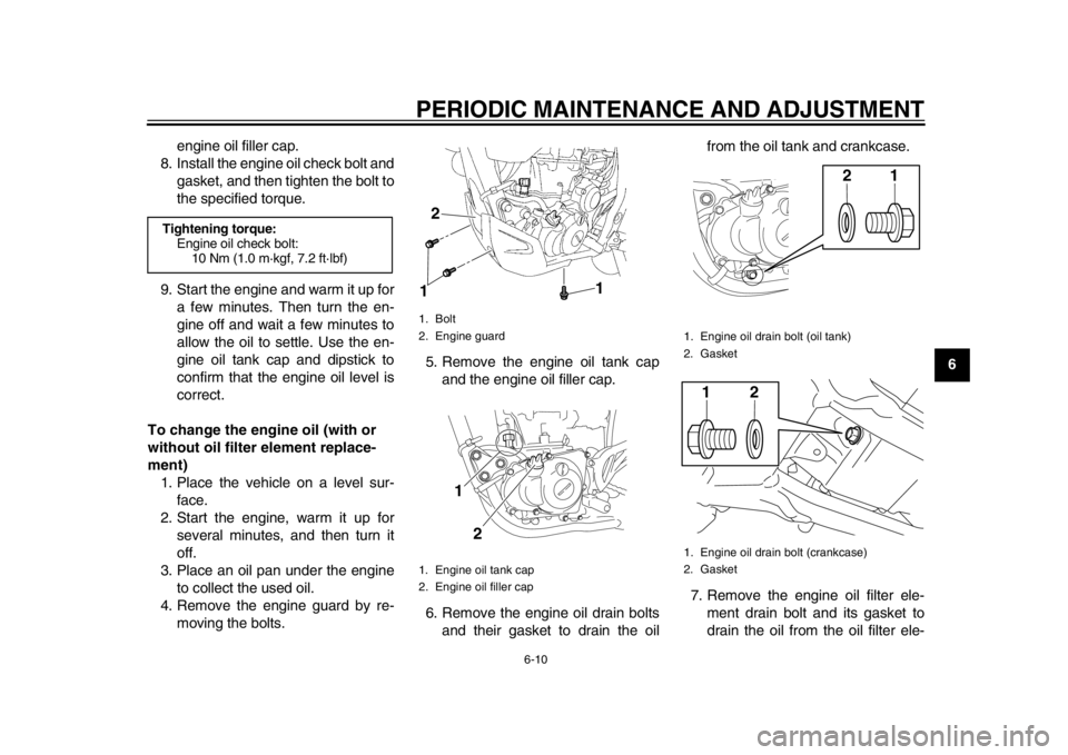 YAMAHA WR 450F 2015 User Guide PERIODIC MAINTENANCE AND ADJUSTMENT
6-10
1
2
3
4
567
8
9
10
11
12
engine oil filler cap.
8. Install the engine oil check bolt and gasket, and then tighten the bolt to
the specified torque.
9. Start th YAMAHA WR 450F 2015 User Guide PERIODIC MAINTENANCE AND ADJUSTMENT
6-10
1
2
3
4
567
8
9
10
11
12
engine oil filler cap.
8. Install the engine oil check bolt and gasket, and then tighten the bolt to
the specified torque.
9. Start th