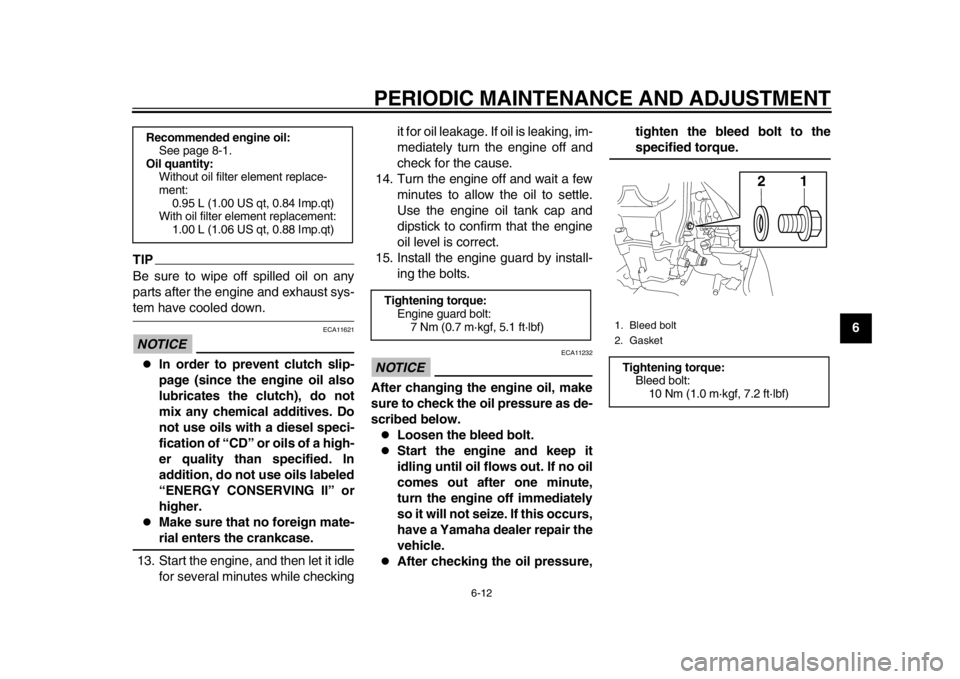 YAMAHA WR 450F 2015 User Guide PERIODIC MAINTENANCE AND ADJUSTMENT
6-12
1
2
3
4
567
8
9
10
11
12
TIPBe sure to wipe off spilled oil on any
parts after the engine and exhaust sys-tem have cooled down.NOTICE
ECA11621
In order to YAMAHA WR 450F 2015 User Guide PERIODIC MAINTENANCE AND ADJUSTMENT
6-12
1
2
3
4
567
8
9
10
11
12
TIPBe sure to wipe off spilled oil on any
parts after the engine and exhaust sys-tem have cooled down.NOTICE
ECA11621
In order to
