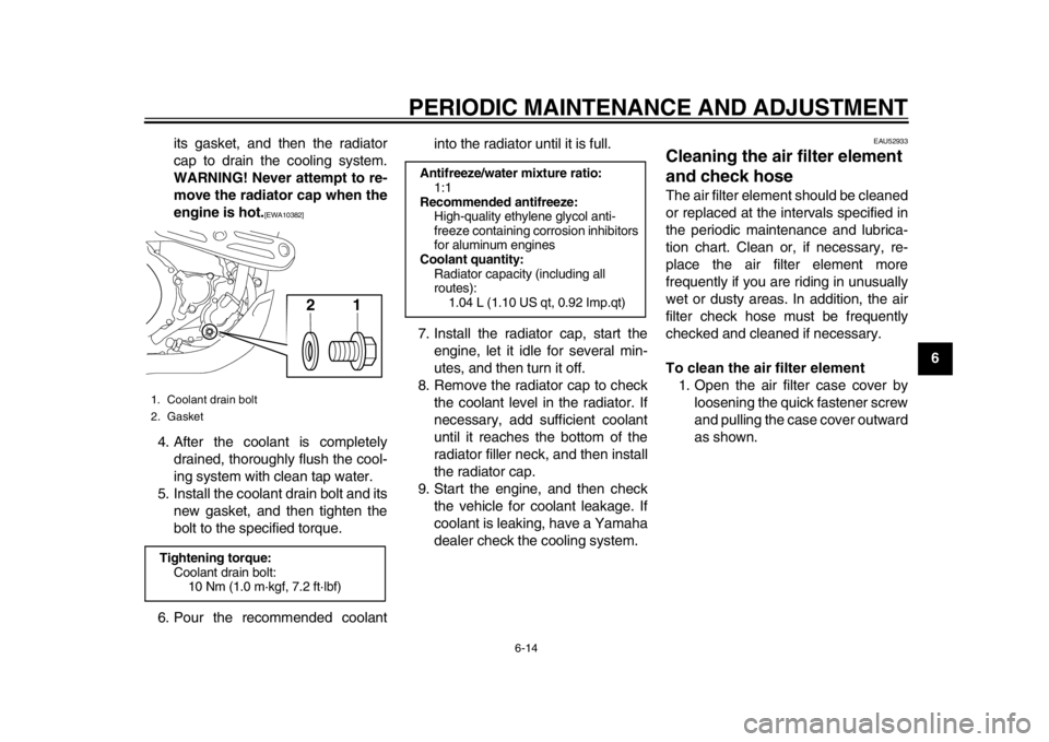 YAMAHA WR 450F 2015 User Guide PERIODIC MAINTENANCE AND ADJUSTMENT
6-14
1
2
3
4
567
8
9
10
11
12
its gasket, and then the radiator
cap to drain the cooling system.
WARNING! Never attempt to re-
move the radiator cap when the
engine YAMAHA WR 450F 2015 User Guide PERIODIC MAINTENANCE AND ADJUSTMENT
6-14
1
2
3
4
567
8
9
10
11
12
its gasket, and then the radiator
cap to drain the cooling system.
WARNING! Never attempt to re-
move the radiator cap when the
engine