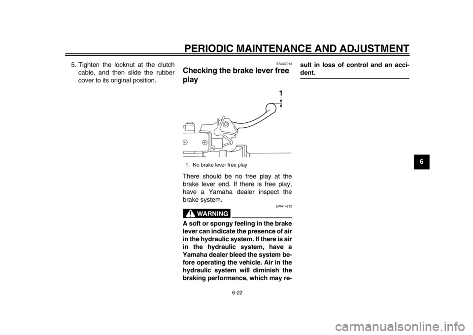 YAMAHA WR 450F 2015 Repair Manual PERIODIC MAINTENANCE AND ADJUSTMENT
6-22
1
2
3
4
567
8
9
10
11
12
5. Tighten the locknut at the clutch
cable, and then slide the rubber
cover to its original position.
EAU37914
Checking the brak e lev YAMAHA WR 450F 2015 Repair Manual PERIODIC MAINTENANCE AND ADJUSTMENT
6-22
1
2
3
4
567
8
9
10
11
12
5. Tighten the locknut at the clutch
cable, and then slide the rubber
cover to its original position.
EAU37914
Checking the brak e lev
