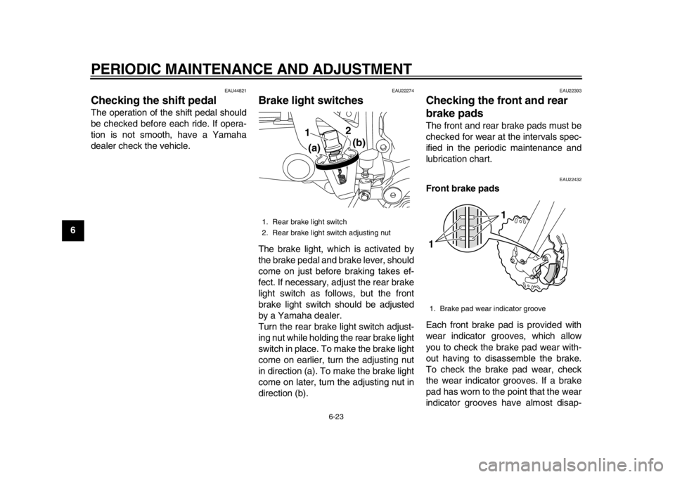 YAMAHA WR 450F 2015 Repair Manual PERIODIC MAINTENANCE AND ADJUSTMENT
6-23
1
2
3
4
56
7
8
9
10
11
12
EAU44821
Checking the shift pedalThe operation of the shift pedal should
be checked before each ride. If opera-
tion is not smooth, h YAMAHA WR 450F 2015 Repair Manual PERIODIC MAINTENANCE AND ADJUSTMENT
6-23
1
2
3
4
56
7
8
9
10
11
12
EAU44821
Checking the shift pedalThe operation of the shift pedal should
be checked before each ride. If opera-
tion is not smooth, h