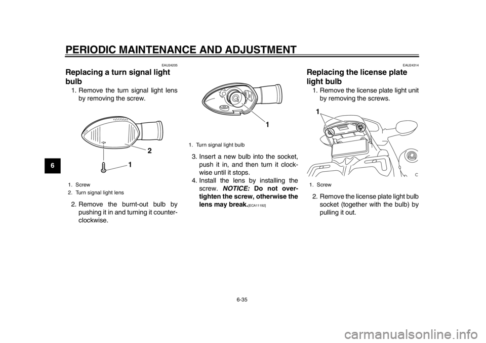 YAMAHA WR 450F 2015 Manual PDF PERIODIC MAINTENANCE AND ADJUSTMENT
6-35
1
2
3
4
56
7
8
9
10
11
12
EAU24205
Replacing a turn signal light
bulb1. Remove the turn signal light lens by removing the screw.
2. Remove the burnt-out bulb YAMAHA WR 450F 2015 Manual PDF PERIODIC MAINTENANCE AND ADJUSTMENT
6-35
1
2
3
4
56
7
8
9
10
11
12
EAU24205
Replacing a turn signal light
bulb1. Remove the turn signal light lens by removing the screw.
2. Remove the burnt-out bulb