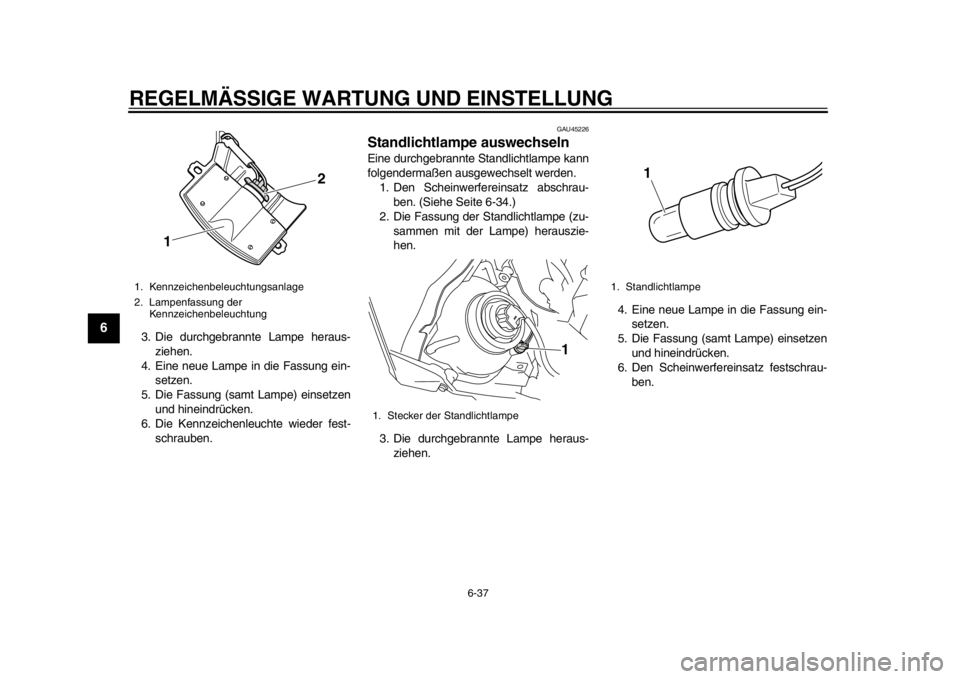 YAMAHA WR 450F 2015 Betriebsanleitungen (in German) REGELMÄSSIGE WARTUNG UND EINSTELLUNG
6-37
1
2
3
4
56
7
8
9
10
11
12
3. Die durchgebrannte Lampe heraus- ziehen.
4. Eine neue Lampe in die Fassung ein- setzen.
5. Die Fassung (samt Lampe) einsetzen un YAMAHA WR 450F 2015 Betriebsanleitungen (in German) REGELMÄSSIGE WARTUNG UND EINSTELLUNG
6-37
1
2
3
4
56
7
8
9
10
11
12
3. Die durchgebrannte Lampe heraus- ziehen.
4. Eine neue Lampe in die Fassung ein- setzen.
5. Die Fassung (samt Lampe) einsetzen un