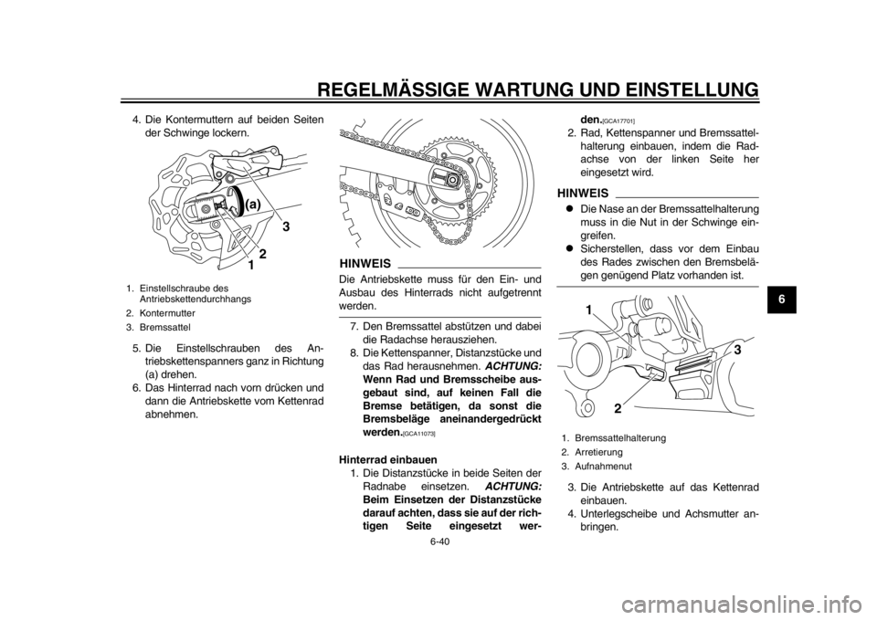 YAMAHA WR 450F 2015 Betriebsanleitungen (in German) REGELMÄSSIGE WARTUNG UND EINSTELLUNG
6-40
1
2
3
4
567
8
9
10
11
12
4. Die Kontermuttern auf beiden Seiten der Schwinge lockern.
5. Die Einstellschrauben des An- triebskettenspanners ganz in Richtung
YAMAHA WR 450F 2015 Betriebsanleitungen (in German) REGELMÄSSIGE WARTUNG UND EINSTELLUNG
6-40
1
2
3
4
567
8
9
10
11
12
4. Die Kontermuttern auf beiden Seiten der Schwinge lockern.
5. Die Einstellschrauben des An- triebskettenspanners ganz in Richtung