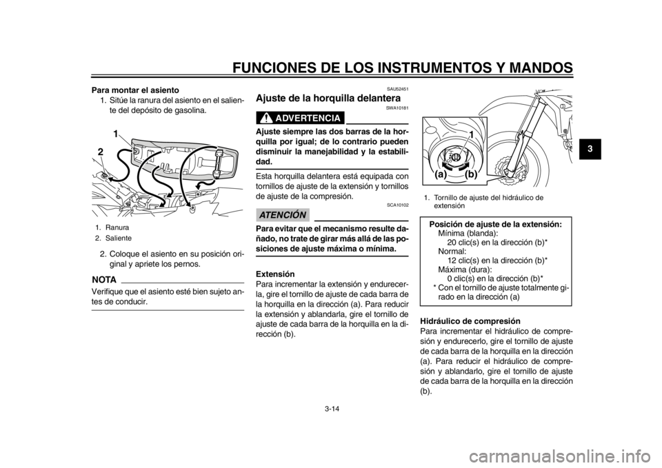 YAMAHA WR 450F 2015 Manuale de Empleo (in Spanish) FUNCIONES DE LOS INSTRUMENTOS Y MANDOS
3-14
1
234
5
6
7
8
9
10
11
12
Para montar el asiento 1. Sitúe la ranura del asiento en el salien-
te del depósito de gasolina.
2. Coloque el asiento en su posi YAMAHA WR 450F 2015 Manuale de Empleo (in Spanish) FUNCIONES DE LOS INSTRUMENTOS Y MANDOS
3-14
1
234
5
6
7
8
9
10
11
12
Para montar el asiento 1. Sitúe la ranura del asiento en el salien-
te del depósito de gasolina.
2. Coloque el asiento en su posi