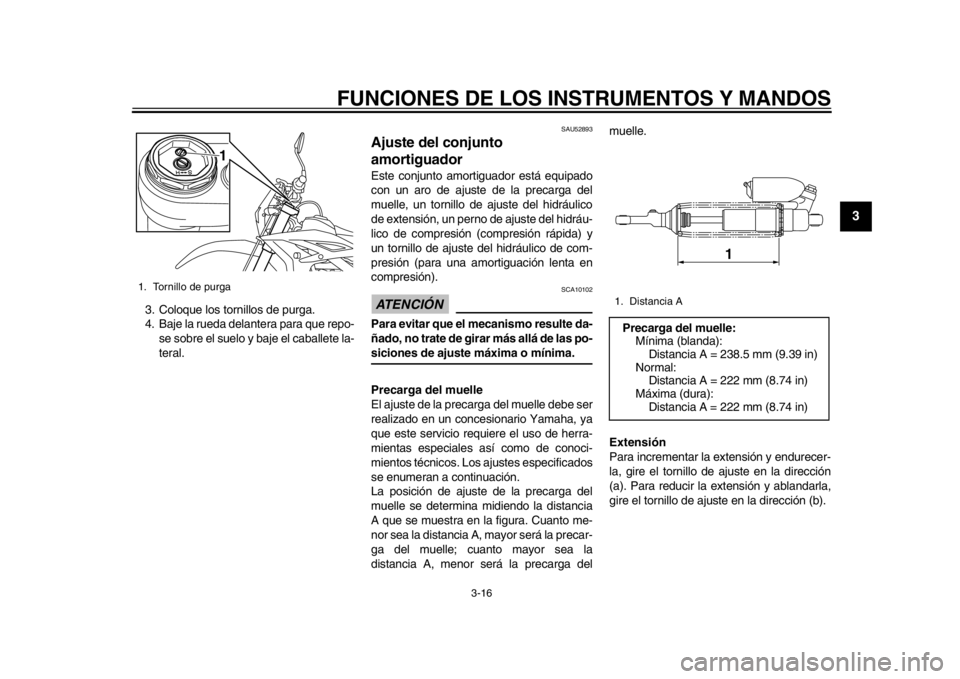 YAMAHA WR 450F 2015 Manuale de Empleo (in Spanish) FUNCIONES DE LOS INSTRUMENTOS Y MANDOS
3-16
1
234
5
6
7
8
9
10
11
12
3. Coloque los tornillos de purga.
4. Baje la rueda delantera para que repo- se sobre el suelo y baje el caballete la-
teral.
SAU52 YAMAHA WR 450F 2015 Manuale de Empleo (in Spanish) FUNCIONES DE LOS INSTRUMENTOS Y MANDOS
3-16
1
234
5
6
7
8
9
10
11
12
3. Coloque los tornillos de purga.
4. Baje la rueda delantera para que repo- se sobre el suelo y baje el caballete la-
teral.
SAU52