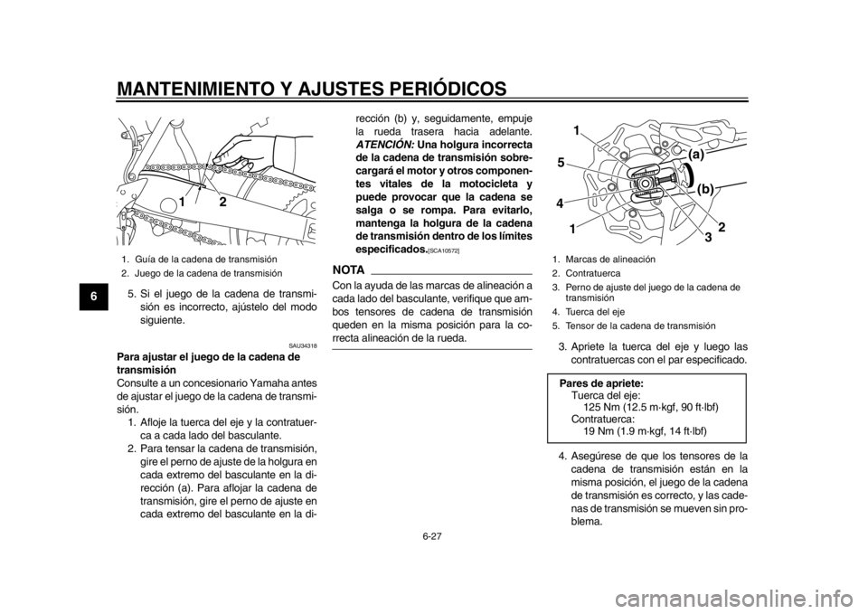 YAMAHA WR 450F 2015 Manuale de Empleo (in Spanish) MANTENIMIENTO Y AJUSTES PERIÓDICOS
6-27
1
2
3
4
56
7
8
9
10
11
12
5. Si el juego de la cadena de transmi- sión es incorrecto, ajústelo del modo
siguiente.
SAU34318
Para ajustar el juego de la caden YAMAHA WR 450F 2015 Manuale de Empleo (in Spanish) MANTENIMIENTO Y AJUSTES PERIÓDICOS
6-27
1
2
3
4
56
7
8
9
10
11
12
5. Si el juego de la cadena de transmi- sión es incorrecto, ajústelo del modo
siguiente.
SAU34318
Para ajustar el juego de la caden