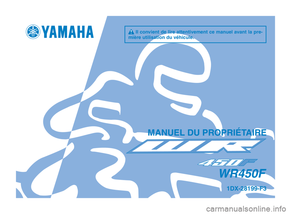 YAMAHA WR 450F 2015  Notices Demploi (in French) q Il convient de lire attentivement ce manuel avant la pre-
mière utilisation d\su v\fhicule.
M\bNUEL DU PROPRIÉT\bIRE
1DX-28199-F3
WR450F
1DX-9-F3_Hyoshi.indd   12014/03/05   13:12:59 