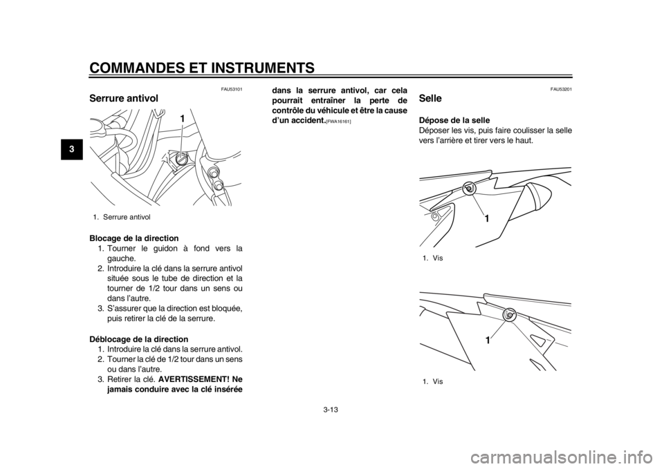 YAMAHA WR 450F 2015 Notices Demploi (in French) COMMANDES ET INSTRUMENTS
3-13
1
23
4
5
6
7
8
9
10
11
12
FAU53101
Serrure antivolBlocage de la direction 1. Tourner le guidon à fond vers la gauche.
2. Introduire la clé dans la serrure antivol situ YAMAHA WR 450F 2015 Notices Demploi (in French) COMMANDES ET INSTRUMENTS
3-13
1
23
4
5
6
7
8
9
10
11
12
FAU53101
Serrure antivolBlocage de la direction 1. Tourner le guidon à fond vers la gauche.
2. Introduire la clé dans la serrure antivol situ