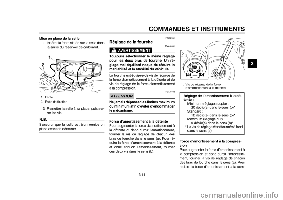 YAMAHA WR 450F 2015 Notices Demploi (in French) COMMANDES ET INSTRUMENTS
3-14
1
234
5
6
7
8
9
10
11
12
Mise en place de la selle 1. Insérer la fente située sur la selle dans
la saillie du réservoir de carburant.
2. Remettre la selle à sa place, YAMAHA WR 450F 2015 Notices Demploi (in French) COMMANDES ET INSTRUMENTS
3-14
1
234
5
6
7
8
9
10
11
12
Mise en place de la selle 1. Insérer la fente située sur la selle dans
la saillie du réservoir de carburant.
2. Remettre la selle à sa place,