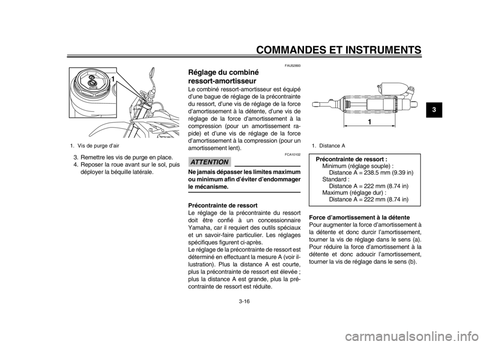 YAMAHA WR 450F 2015 Notices Demploi (in French) COMMANDES ET INSTRUMENTS
3-16
1
234
5
6
7
8
9
10
11
12
3. Remettre les vis de purge en place.
4. Reposer la roue avant sur le sol, puis déployer la béquille latérale.
FAU52893
Réglage du combiné YAMAHA WR 450F 2015 Notices Demploi (in French) COMMANDES ET INSTRUMENTS
3-16
1
234
5
6
7
8
9
10
11
12
3. Remettre les vis de purge en place.
4. Reposer la roue avant sur le sol, puis déployer la béquille latérale.
FAU52893
Réglage du combiné