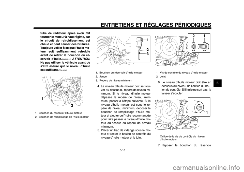YAMAHA WR 450F 2015 Notices Demploi (in French) ENTRETIENS ET RÉGLAGES PÉRIODIQUES
6-10
1
2
3
4
567
8
9
10
11
12
tube de radiateur après avoir fait
tourner le moteur à haut régime, car
le circuit de refroidissement est
chaud et peut causer des YAMAHA WR 450F 2015 Notices Demploi (in French) ENTRETIENS ET RÉGLAGES PÉRIODIQUES
6-10
1
2
3
4
567
8
9
10
11
12
tube de radiateur après avoir fait
tourner le moteur à haut régime, car
le circuit de refroidissement est
chaud et peut causer des