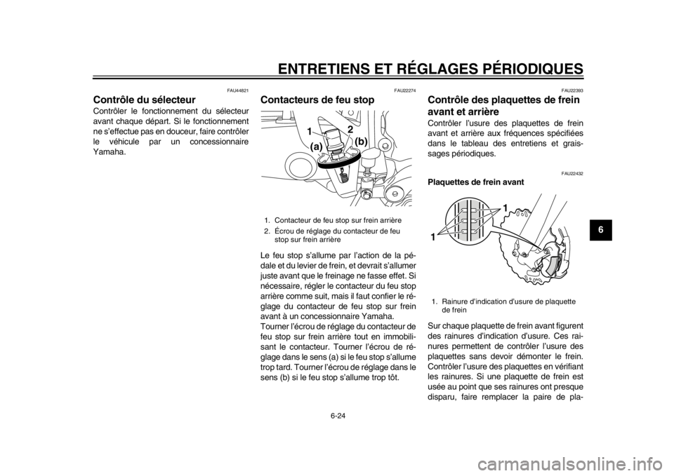 YAMAHA WR 450F 2015 Notices Demploi (in French) ENTRETIENS ET RÉGLAGES PÉRIODIQUES
6-24
1
2
3
4
567
8
9
10
11
12
FAU44821
Contrôle du sélecteurContrôler le fonctionnement du sélecteur
avant chaque départ. Si le fonctionnement
ne s’effectue YAMAHA WR 450F 2015 Notices Demploi (in French) ENTRETIENS ET RÉGLAGES PÉRIODIQUES
6-24
1
2
3
4
567
8
9
10
11
12
FAU44821
Contrôle du sélecteurContrôler le fonctionnement du sélecteur
avant chaque départ. Si le fonctionnement
ne s’effectue