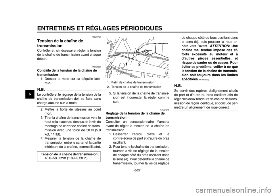 YAMAHA WR 450F 2015  Notices Demploi (in French) ENTRETIENS ET RÉGLAGES PÉRIODIQUES
6-27
1
2
3
4
56
7
8
9
10
11
12
FAU22762
Tension de la chaîne de 
transmissionContrôler et, si nécessaire, régler la tension
de la chaîne de transmission avant
