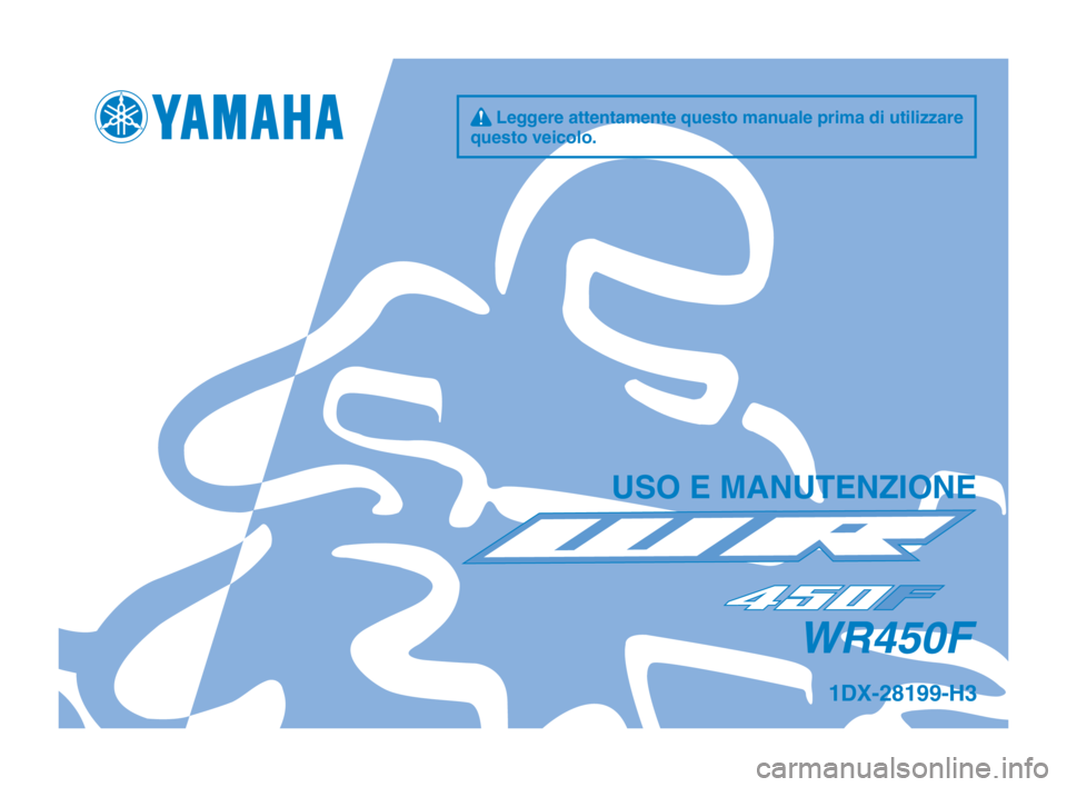 YAMAHA WR 450F 2015  Manuale duso (in Italian) q Leggere attentamente questo manuale prima di utilizzare 
questo vei\folo.
US\b E MANUTENZI\bNE
WR450F
1DX-28199-H3
1DX-9-H3_Hyoshi.indd   12014/03/05   14:51:47 