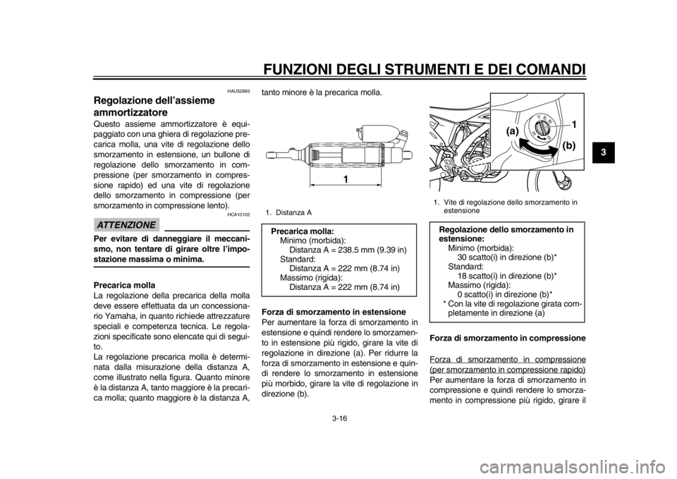 YAMAHA WR 450F 2015 Manuale duso (in Italian) FUNZIONI DEGLI STRUMENTI E DEI COMANDI
3-16
1
234
5
6
7
8
9
10
11
12
HAU52893
Regolazione dell’assieme
ammortizzatoreQuesto assieme ammortizzatore è equi-
paggiato con una ghiera di regolazione pr YAMAHA WR 450F 2015 Manuale duso (in Italian) FUNZIONI DEGLI STRUMENTI E DEI COMANDI
3-16
1
234
5
6
7
8
9
10
11
12
HAU52893
Regolazione dell’assieme
ammortizzatoreQuesto assieme ammortizzatore è equi-
paggiato con una ghiera di regolazione pr