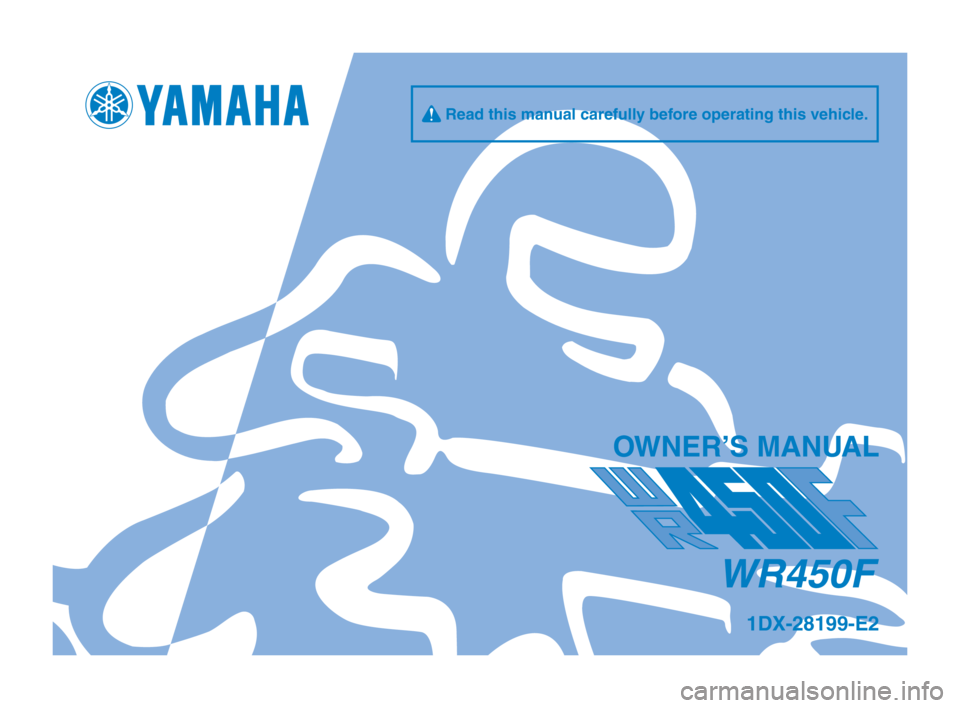 YAMAHA WR 450F 2014  Owners Manual q Read this manual carefully before o\ferating this v\oehicle.
\bWNER’S MANUAL
WR450F
1DX-28199-E2 