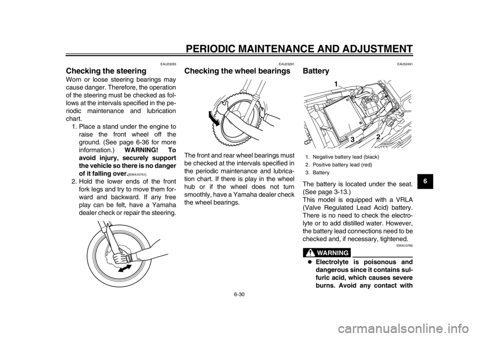 YAMAHA WR 450F 2014  Owners Manual PERIODIC MAINTENANCE AND ADJUSTMENT
6-30
2
3
4
567
8
9
EAU23283
Checking the steering Worn or loose steering bearings may
cause danger. Therefore, the operation
of the steering must be checked as fol-