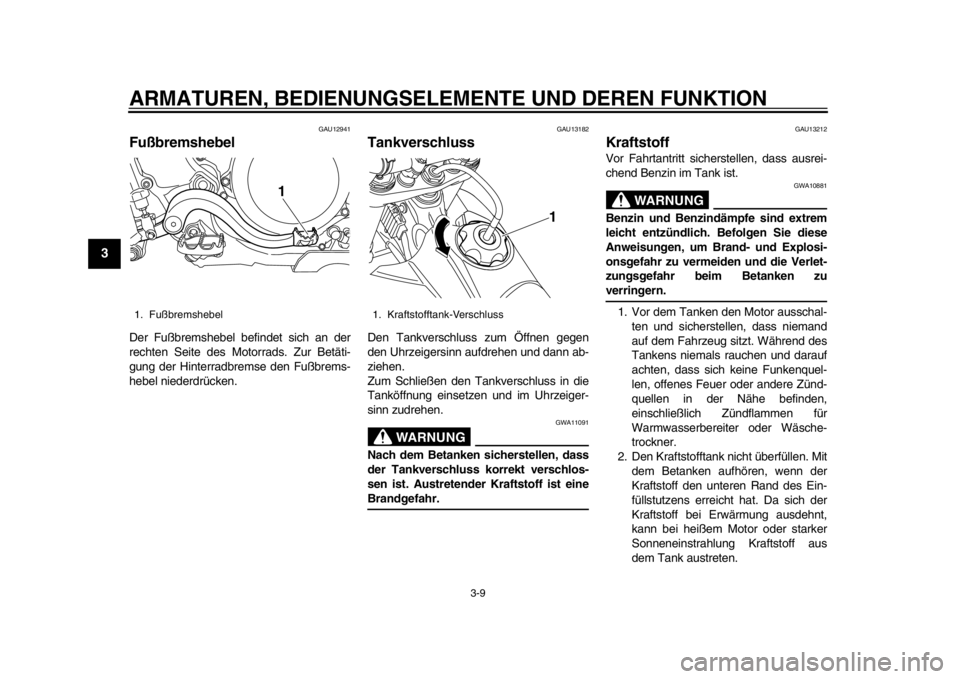 YAMAHA WR 450F 2014 Betriebsanleitungen (in German) ARMATUREN, BEDIENUNGSELEMENTE UND DEREN FUNKTION
3-9
1
23
4
5
6
7
8
9
GAU12941
Fußbremshebel Der Fußbremshebel befindet sich an der
rechten Seite des Motorrads. Zur Betäti-
gung der Hinterradbremse YAMAHA WR 450F 2014 Betriebsanleitungen (in German) ARMATUREN, BEDIENUNGSELEMENTE UND DEREN FUNKTION
3-9
1
23
4
5
6
7
8
9
GAU12941
Fußbremshebel Der Fußbremshebel befindet sich an der
rechten Seite des Motorrads. Zur Betäti-
gung der Hinterradbremse