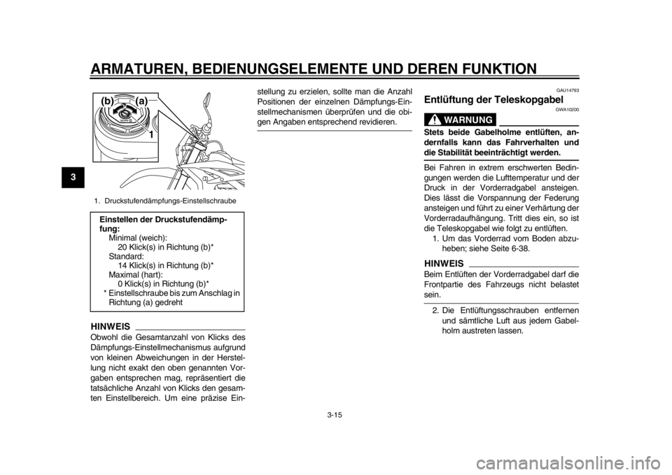 YAMAHA WR 450F 2014  Betriebsanleitungen (in German) ARMATUREN, BEDIENUNGSELEMENTE UND DEREN FUNKTION
3-15
1
23
4
5
6
7
8
9
HINWEISObwohl die Gesamtanzahl von Klicks des
Dämpfungs-Einstellmechanismus aufgrund
von kleinen Abweichungen in der Herstel-
lu