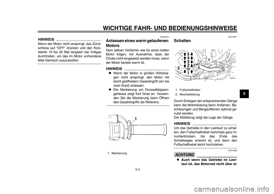 YAMAHA WR 450F 2014  Betriebsanleitungen (in German) WICHTIGE FAHR- UND BEDIENUNGSHINWEISE
5-3
2
3
456
7
8
9
HINWEISWenn der Motor nicht anspringt, das Zünd-
schloss auf “OFF” drücken und den Kick-
starter 10 bis 20 Mal langsam bei Vollgas
durchtr