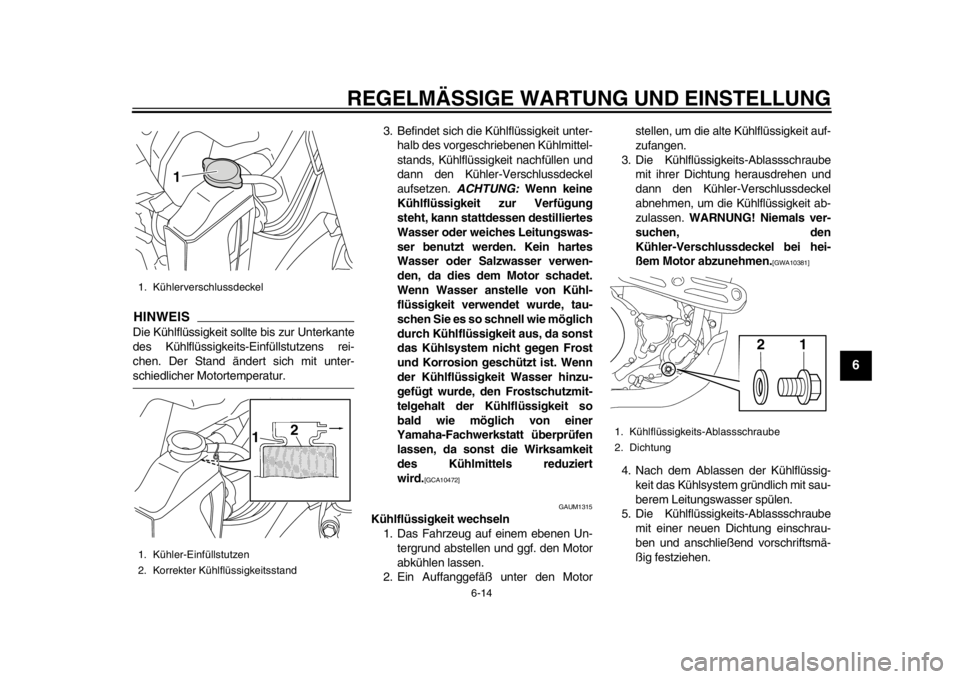 YAMAHA WR 450F 2014 Betriebsanleitungen (in German) REGELMÄSSIGE WARTUNG UND EINSTELLUNG
6-14
2
3
4
567
8
9
HINWEISDie Kühlflüssigkeit sollte bis zur Unterkante
des Kühlflüssigkeits-Einfüllstutzens rei-
chen. Der Stand ändert sich mit unter-schi YAMAHA WR 450F 2014 Betriebsanleitungen (in German) REGELMÄSSIGE WARTUNG UND EINSTELLUNG
6-14
2
3
4
567
8
9
HINWEISDie Kühlflüssigkeit sollte bis zur Unterkante
des Kühlflüssigkeits-Einfüllstutzens rei-
chen. Der Stand ändert sich mit unter-schi