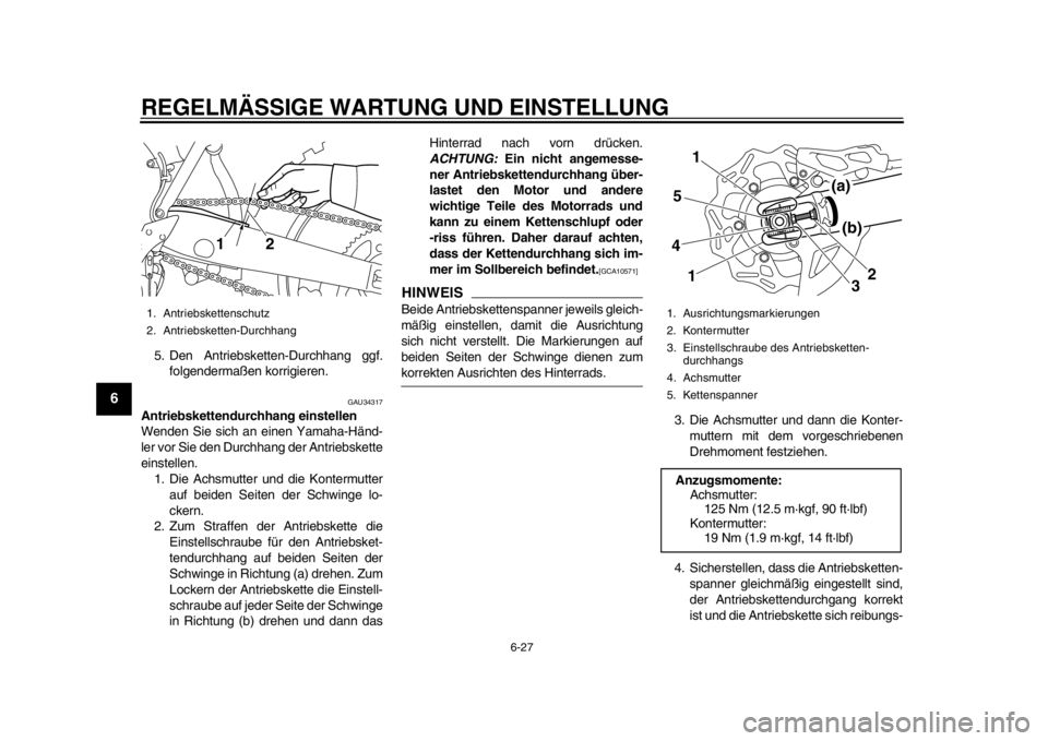 YAMAHA WR 450F 2014 Betriebsanleitungen (in German) REGELMÄSSIGE WARTUNG UND EINSTELLUNG
6-27
1
2
3
4
56
7
8
9
5. Den Antriebsketten-Durchhang ggf.folgendermaßen korrigieren.
GAU34317
Antriebskettendurchhang einstellen
Wenden Sie sich an einen Yamaha YAMAHA WR 450F 2014 Betriebsanleitungen (in German) REGELMÄSSIGE WARTUNG UND EINSTELLUNG
6-27
1
2
3
4
56
7
8
9
5. Den Antriebsketten-Durchhang ggf.folgendermaßen korrigieren.
GAU34317
Antriebskettendurchhang einstellen
Wenden Sie sich an einen Yamaha