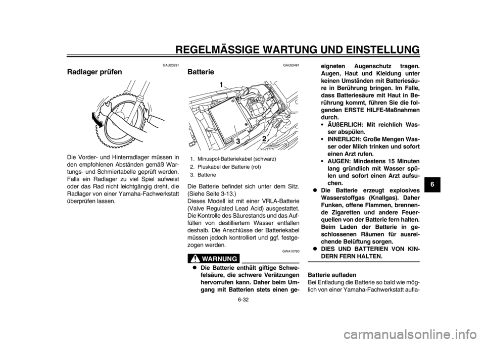 YAMAHA WR 450F 2014 Betriebsanleitungen (in German) REGELMÄSSIGE WARTUNG UND EINSTELLUNG
6-32
2
3
4
567
8
9
GAU23291
Radlager prüfen Die Vorder- und Hinterradlager müssen in
den empfohlenen Abständen gemäß War-
tungs- und Schmiertabelle geprüft YAMAHA WR 450F 2014 Betriebsanleitungen (in German) REGELMÄSSIGE WARTUNG UND EINSTELLUNG
6-32
2
3
4
567
8
9
GAU23291
Radlager prüfen Die Vorder- und Hinterradlager müssen in
den empfohlenen Abständen gemäß War-
tungs- und Schmiertabelle geprüft