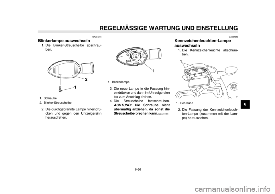 YAMAHA WR 450F 2014 Betriebsanleitungen (in German) REGELMÄSSIGE WARTUNG UND EINSTELLUNG
6-36
2
3
4
567
8
9
GAU24204
Blinkerlampe auswechseln 1. Die Blinker-Streuscheibe abschrau-
ben.
2. Die durchgebrannte Lampe hineindrü- cken und gegen den Uhrzeig YAMAHA WR 450F 2014 Betriebsanleitungen (in German) REGELMÄSSIGE WARTUNG UND EINSTELLUNG
6-36
2
3
4
567
8
9
GAU24204
Blinkerlampe auswechseln 1. Die Blinker-Streuscheibe abschrau-
ben.
2. Die durchgebrannte Lampe hineindrü- cken und gegen den Uhrzeig